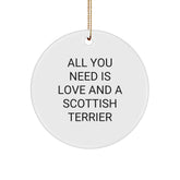Funny Scottish Terrier Dog Gifts from Men to Family - All You Need Is Love And A Scottish Terrier Circle Ornament for Christmas - Image 1